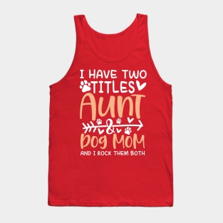 I Have Two Titles Aunt and Dog Mom Tank Top